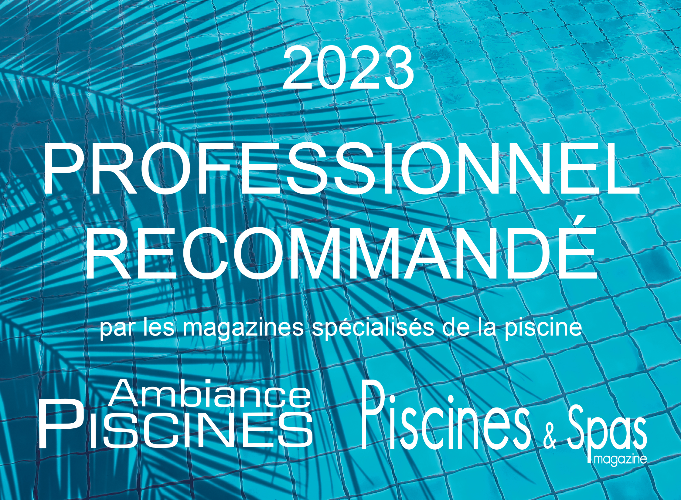 Professionnel recommandé par les magazines spécialisés de la piscine